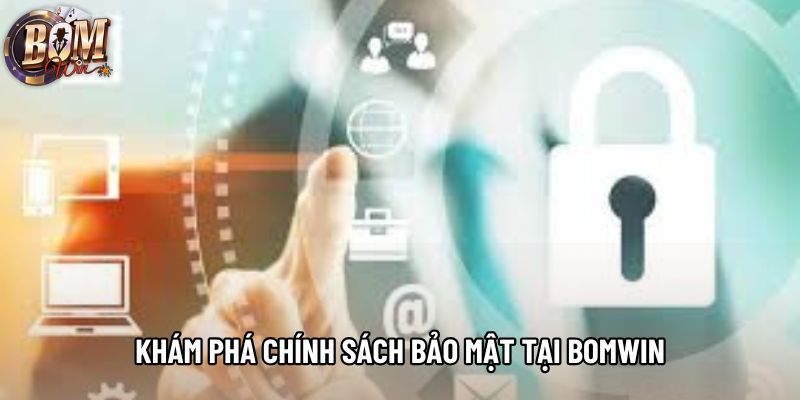 Khám phá chính sách bảo mật tại Bomwin Khám phá chính sách bảo mật tại Bomwin