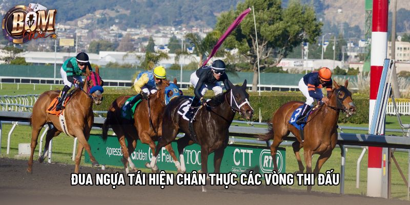 Đua ngựa tái hiện chân thực các vòng thi đấu