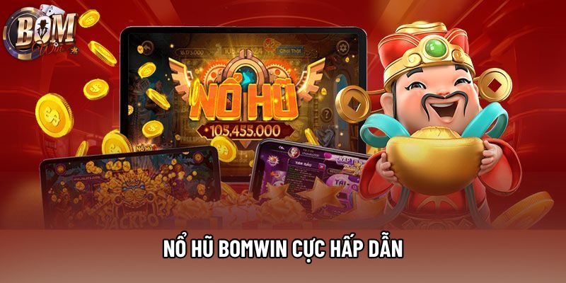 Nổ hũ Bomwin cực hấp dẫn Nổ hũ Bomwin cực hấp dẫn
