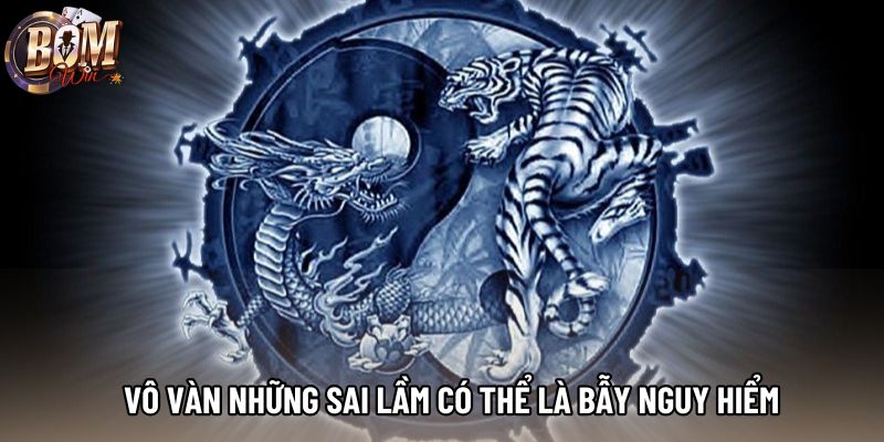 Vô vàn những sai lầm có thể là bẫy nguy hiểm