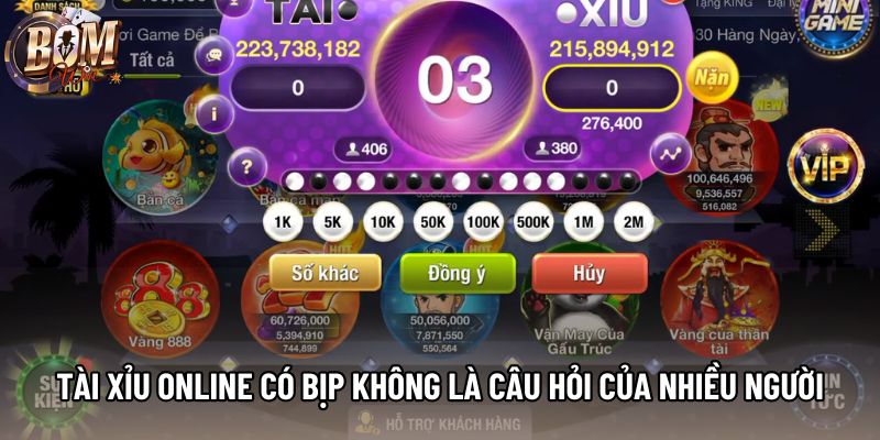 Tài xỉu online có bịp không là câu hỏi của nhiều người