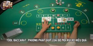 Tool Baccarat: Phương Pháp Giúp Loại Bỏ Mọi Rủi Ro Hiệu Quả